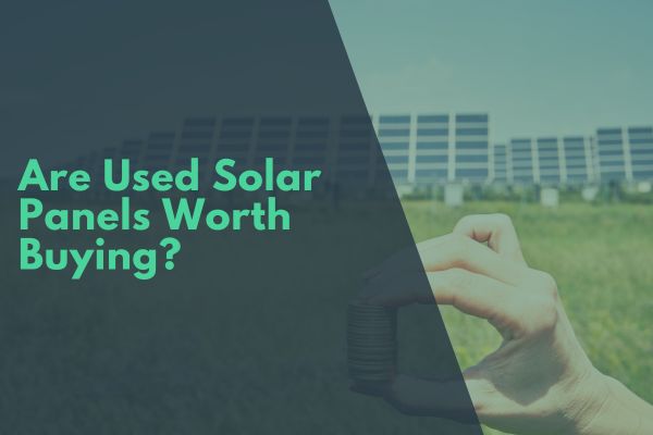 Are Used Solar Panels Worth Buying