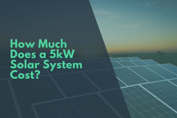 How Much Does a 5kW Solar System Cost