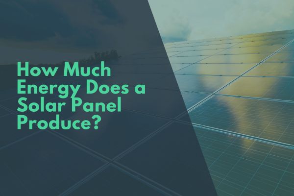 How Much Energy Does a Solar Panel Produce?