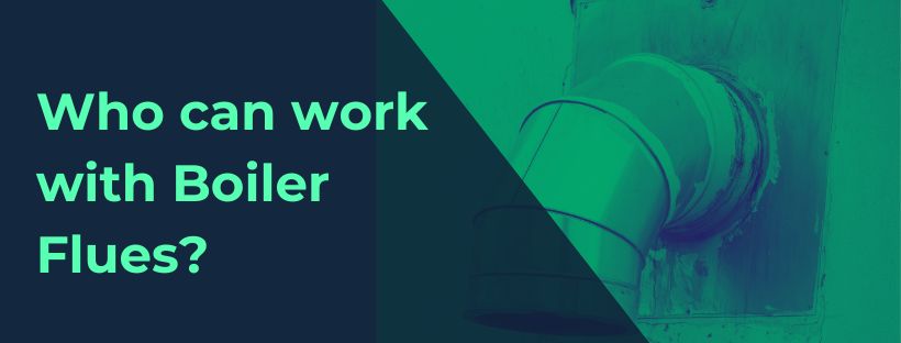 Who can work with boiler flues?